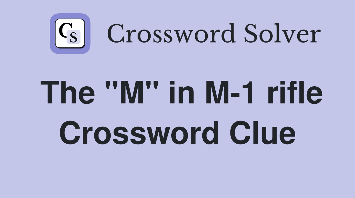 The "M" in M-1 rifle Crossword Clue