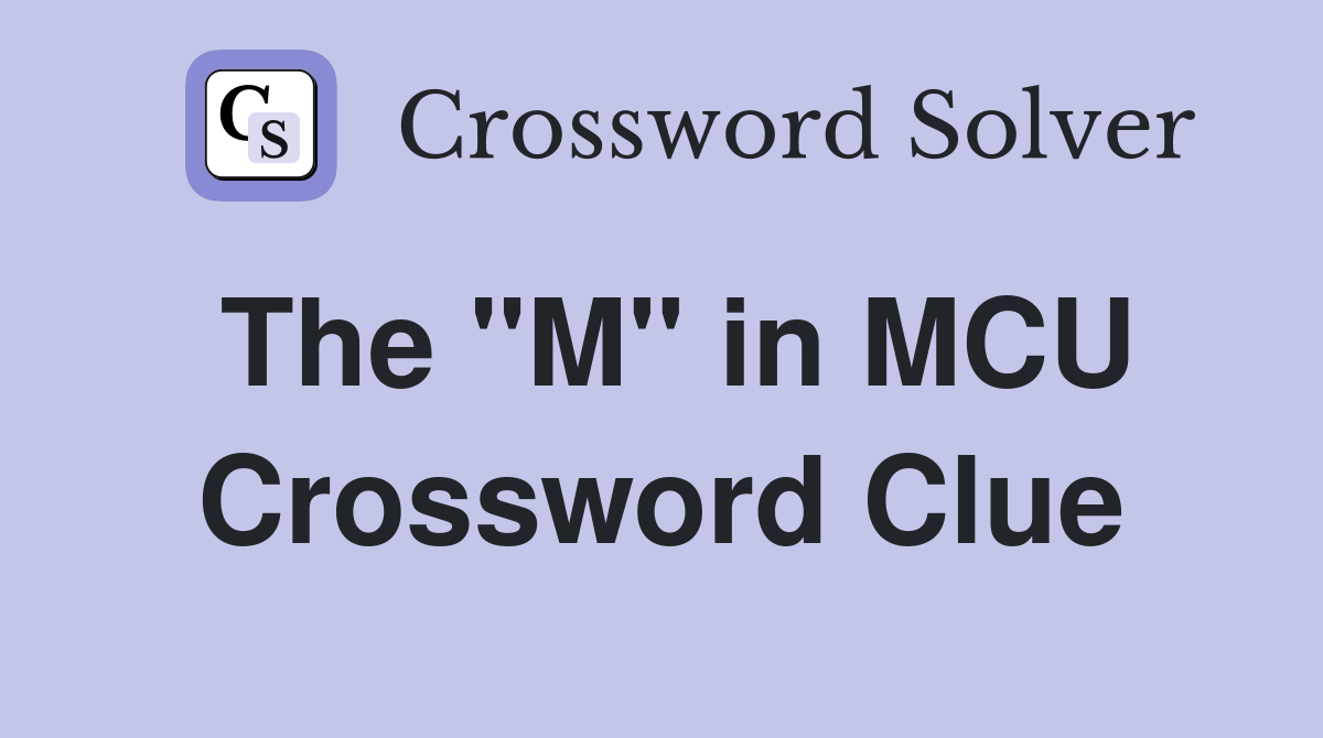 The "M" in MCU Crossword Clue
