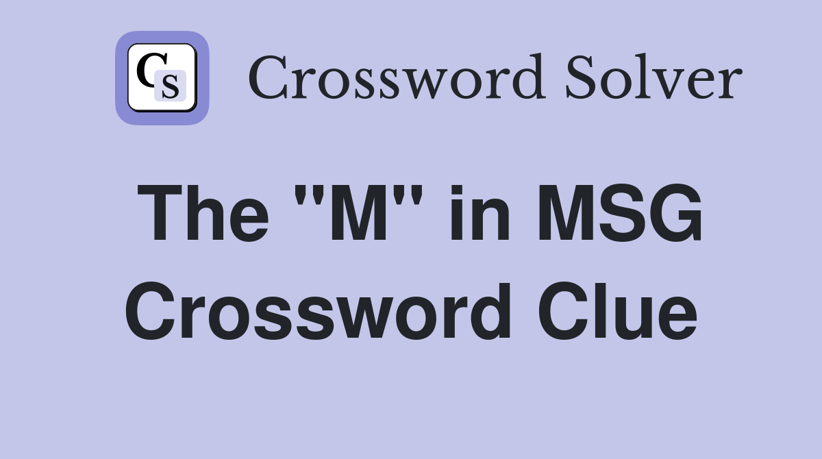 The "M" in MSG Crossword Clue