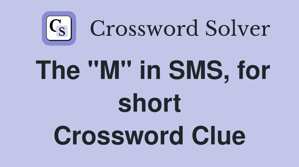 The "M" in SMS, for short Crossword Clue