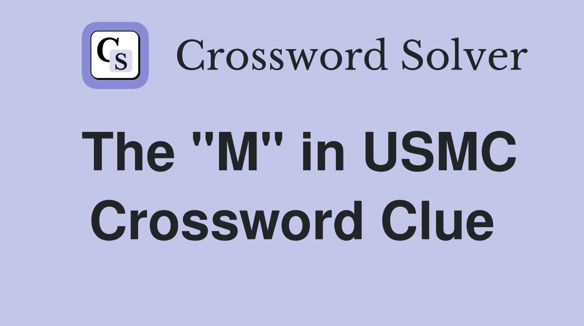 The "M" in USMC Crossword Clue