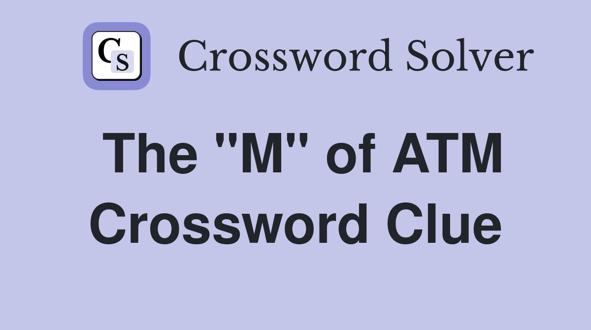 The "M" of ATM Crossword Clue