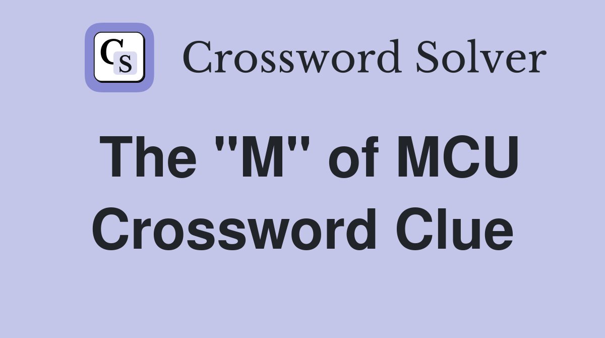 The "M" of MCU Crossword Clue