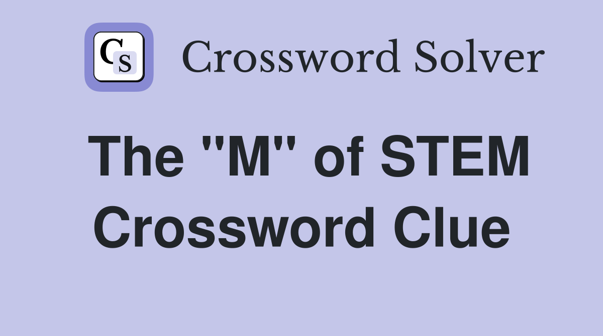 The "M" of STEM Crossword Clue