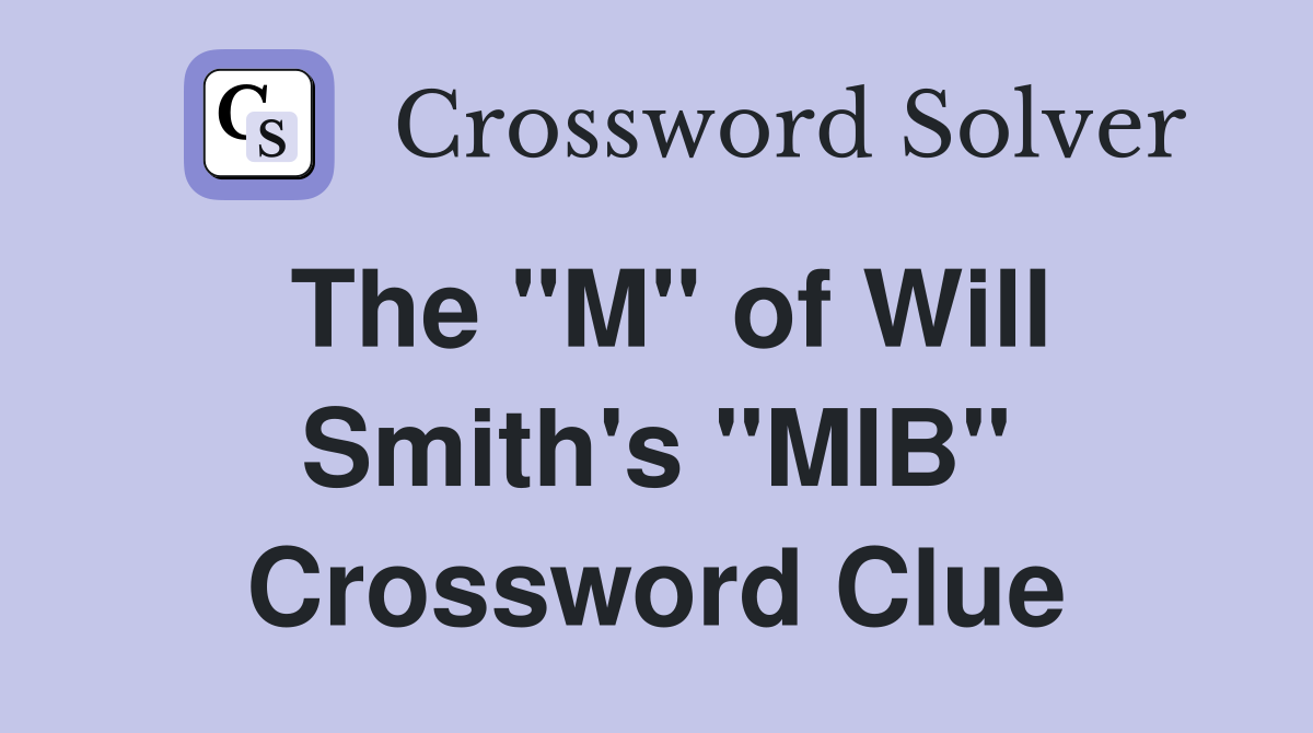 The "M" of Will Smith's "MIB" Crossword Clue