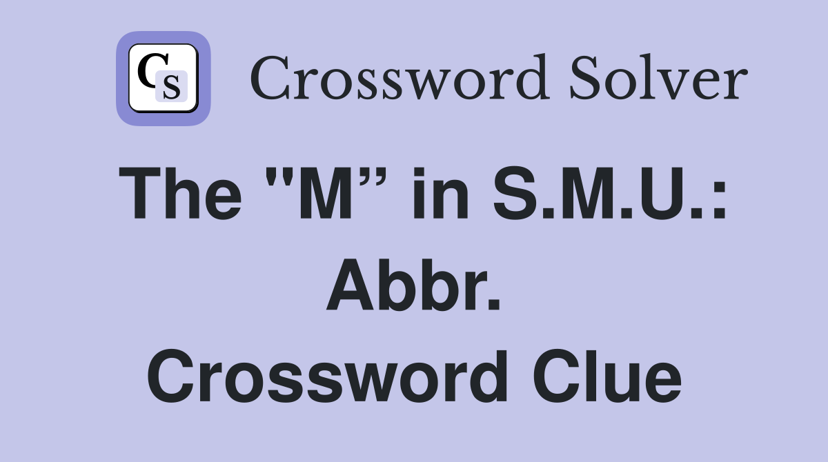 The "M” in S.M.U.: Abbr. Crossword Clue