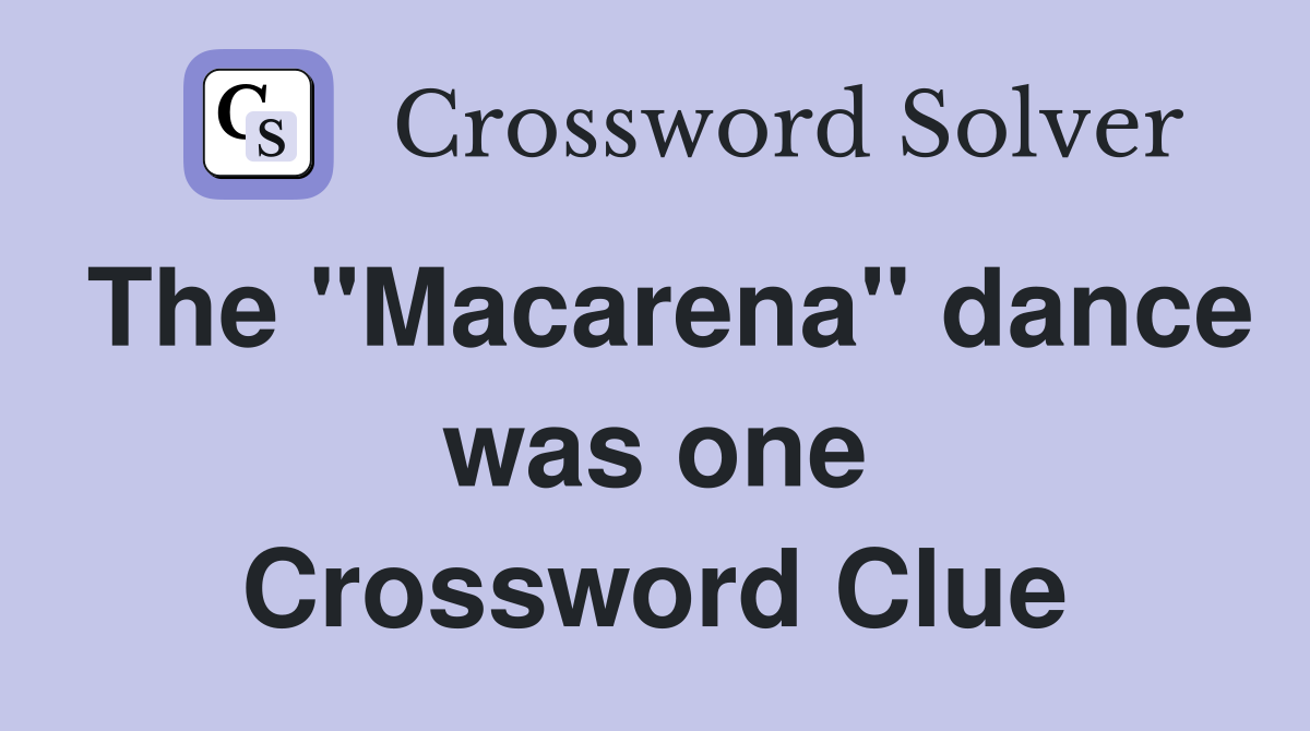 The "Macarena" dance was one Crossword Clue