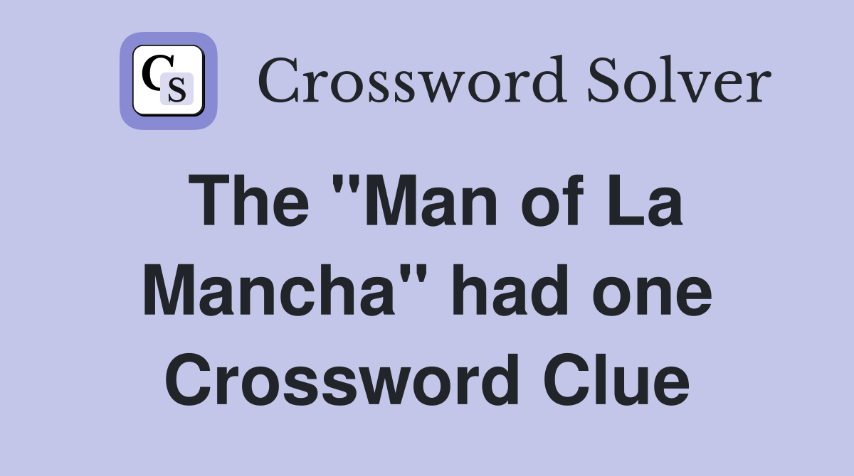 The "Man of La Mancha" had one Crossword Clue