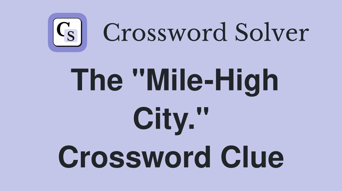 The "Mile-High City." Crossword Clue