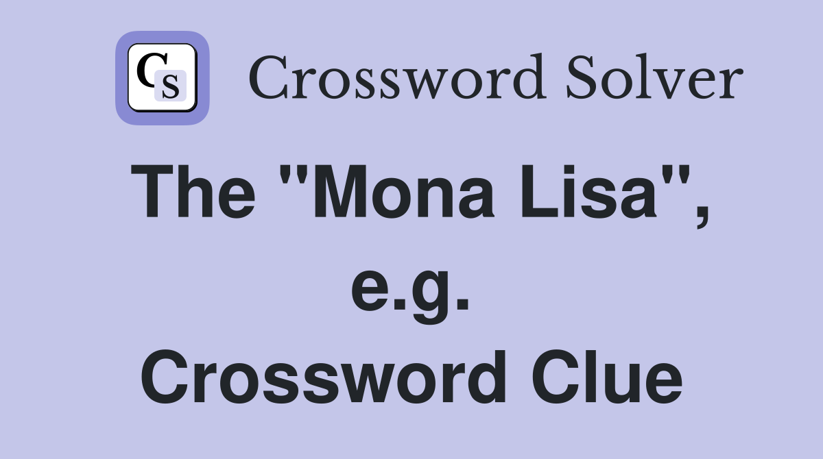 The "Mona Lisa", e.g. Crossword Clue