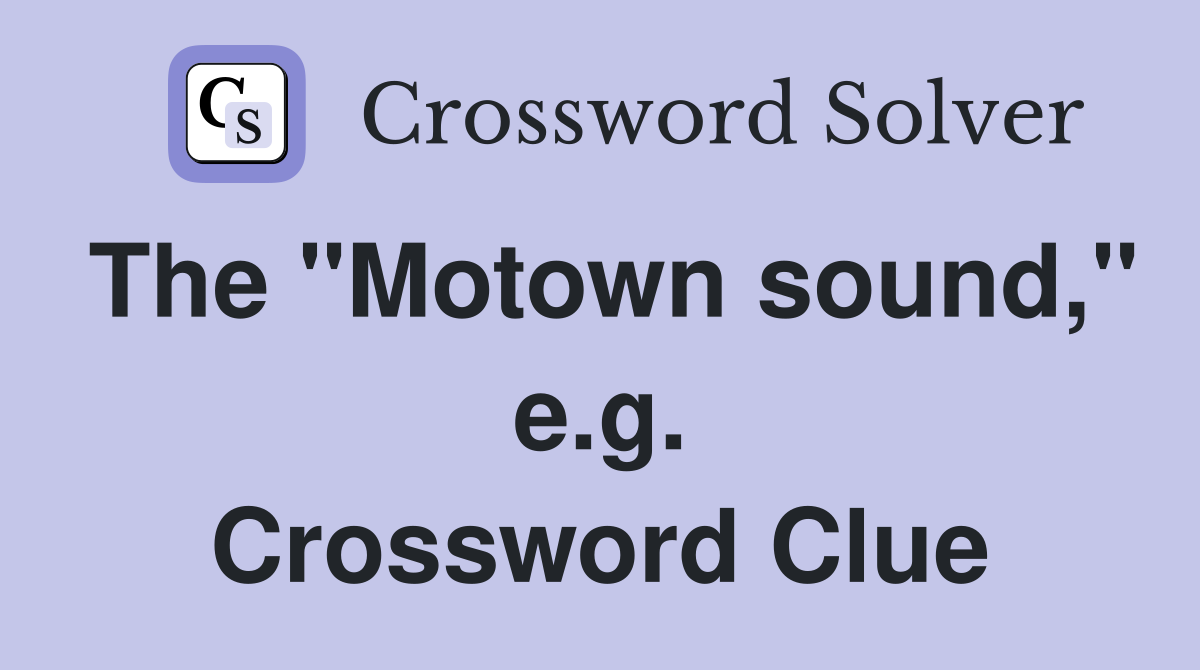 The "Motown sound," e.g. Crossword Clue