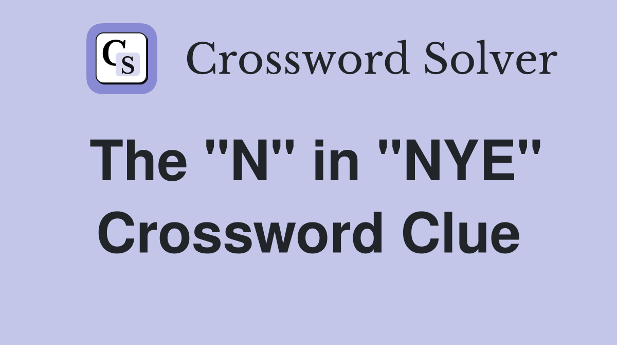 The "N" in "NYE" Crossword Clue