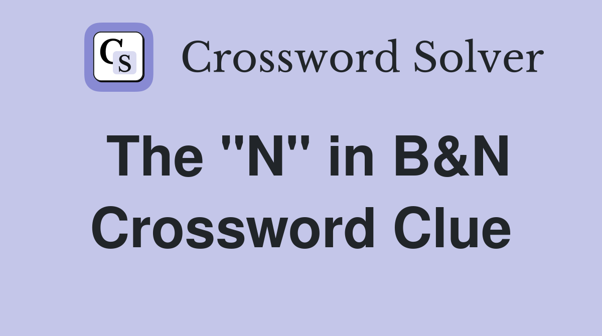 The "N" in B&N Crossword Clue