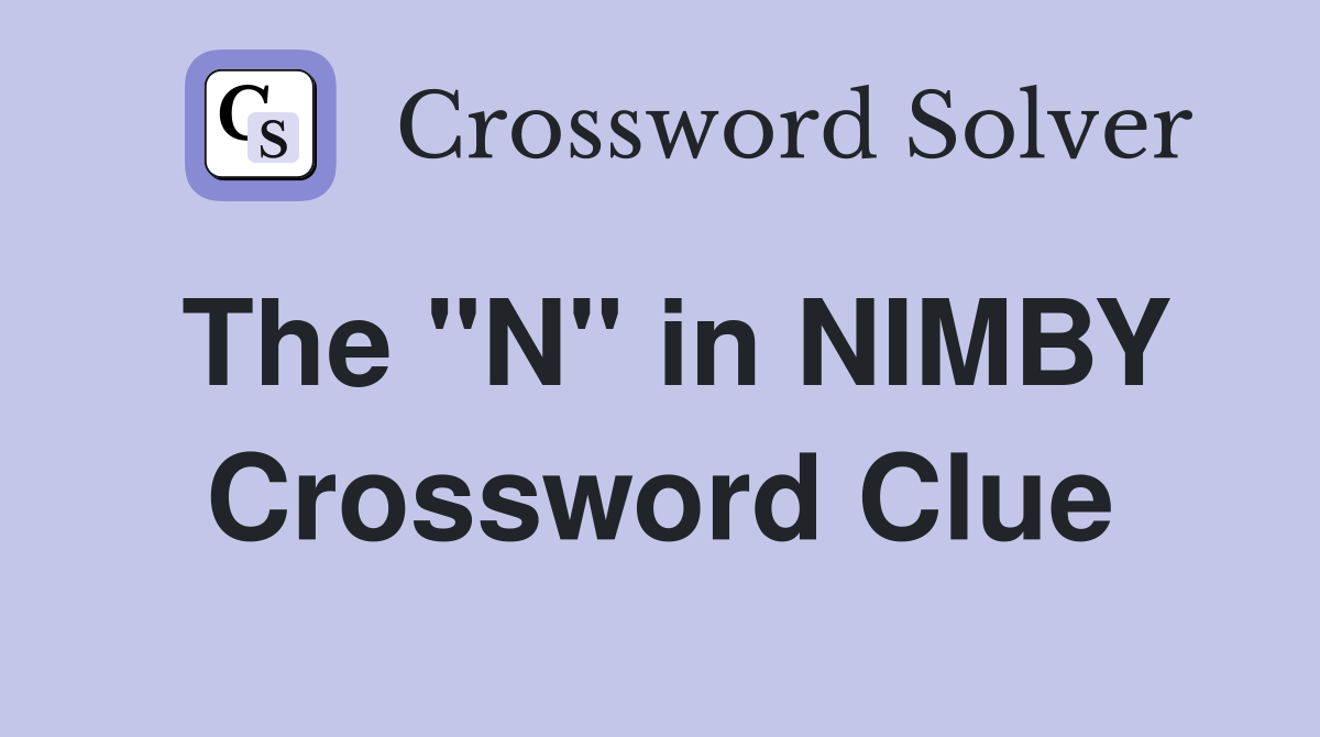 The "N" in NIMBY Crossword Clue