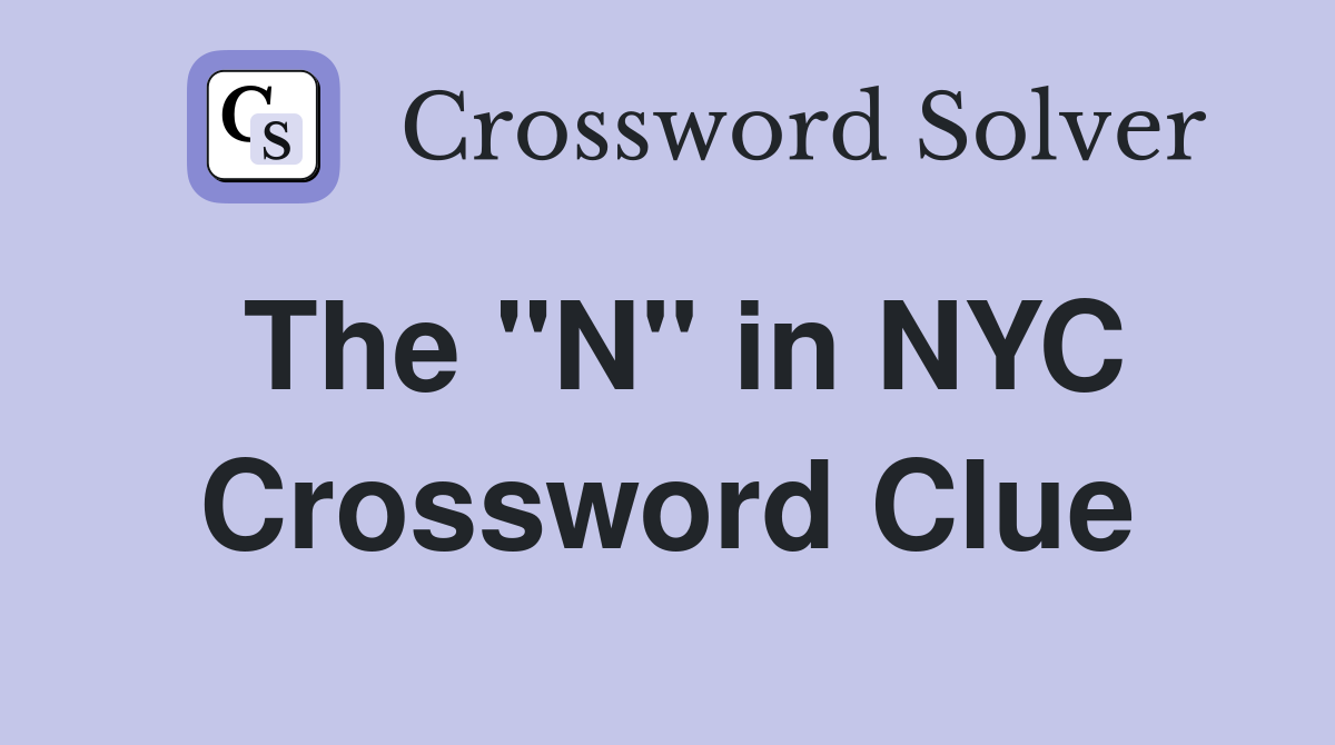 The "N" in NYC Crossword Clue