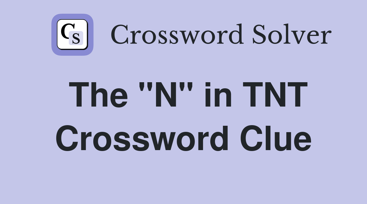 The "N" in TNT Crossword Clue