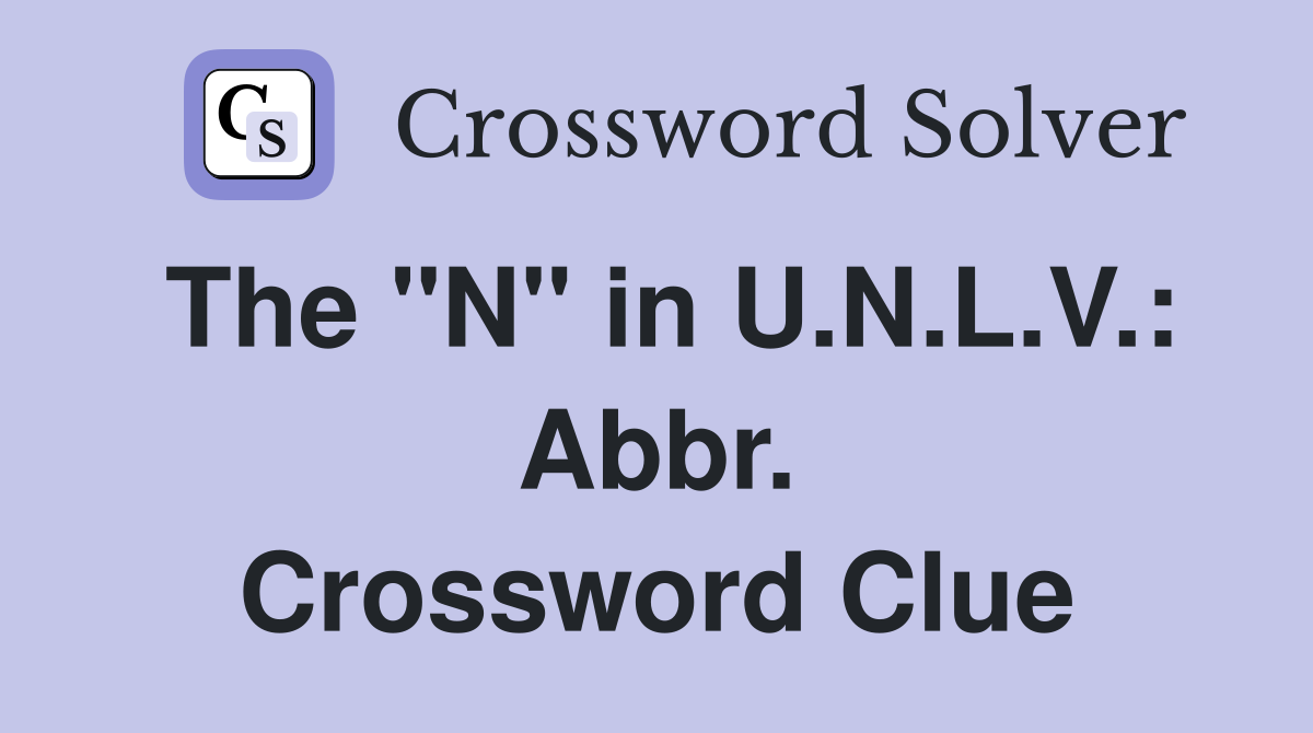 The "N" in U.N.L.V.: Abbr. Crossword Clue