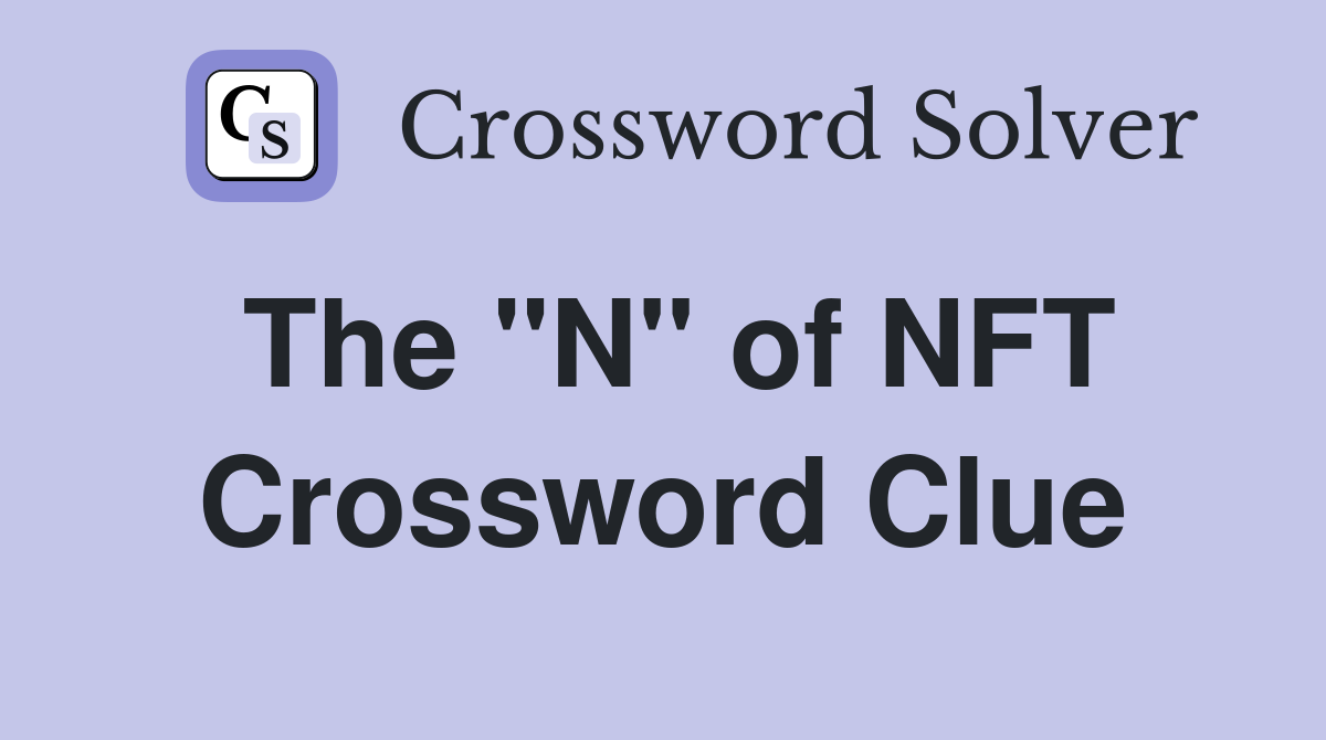 The "N" of NFT Crossword Clue