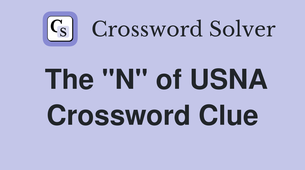 The "N" of USNA Crossword Clue