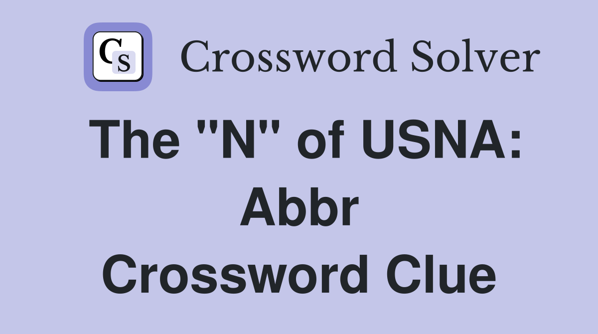 The "N" of USNA: Abbr Crossword Clue