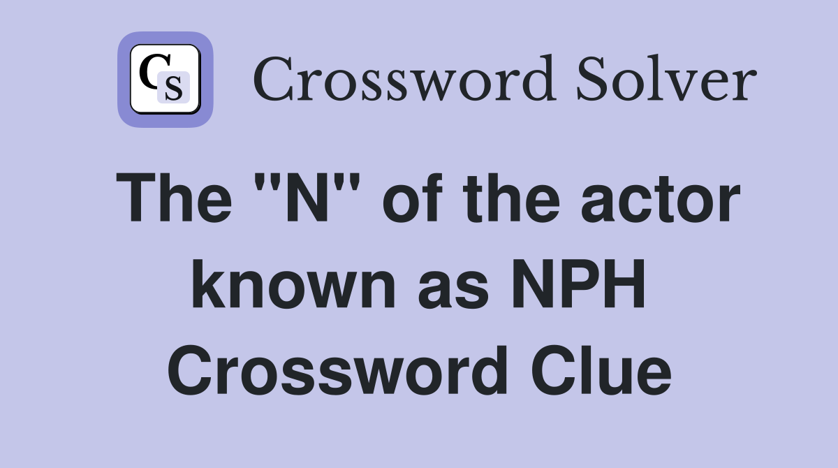 The "N" of the actor known as NPH Crossword Clue
