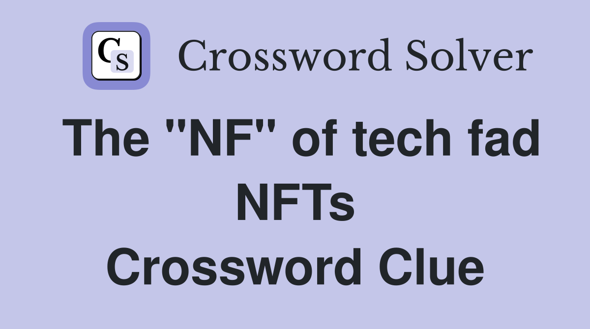 The "NF" of tech fad NFTs Crossword Clue