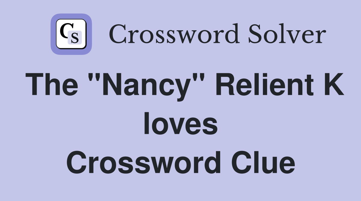 The "Nancy" Relient K loves Crossword Clue