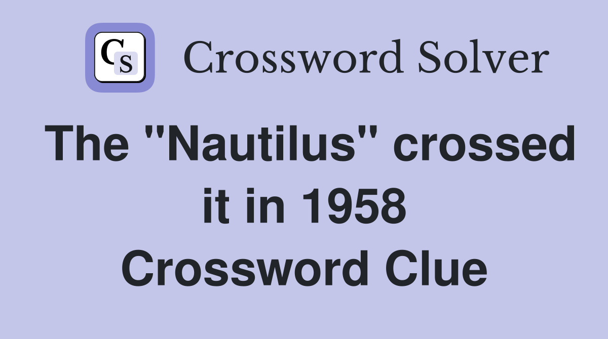 The "Nautilus" crossed it in 1958 Crossword Clue