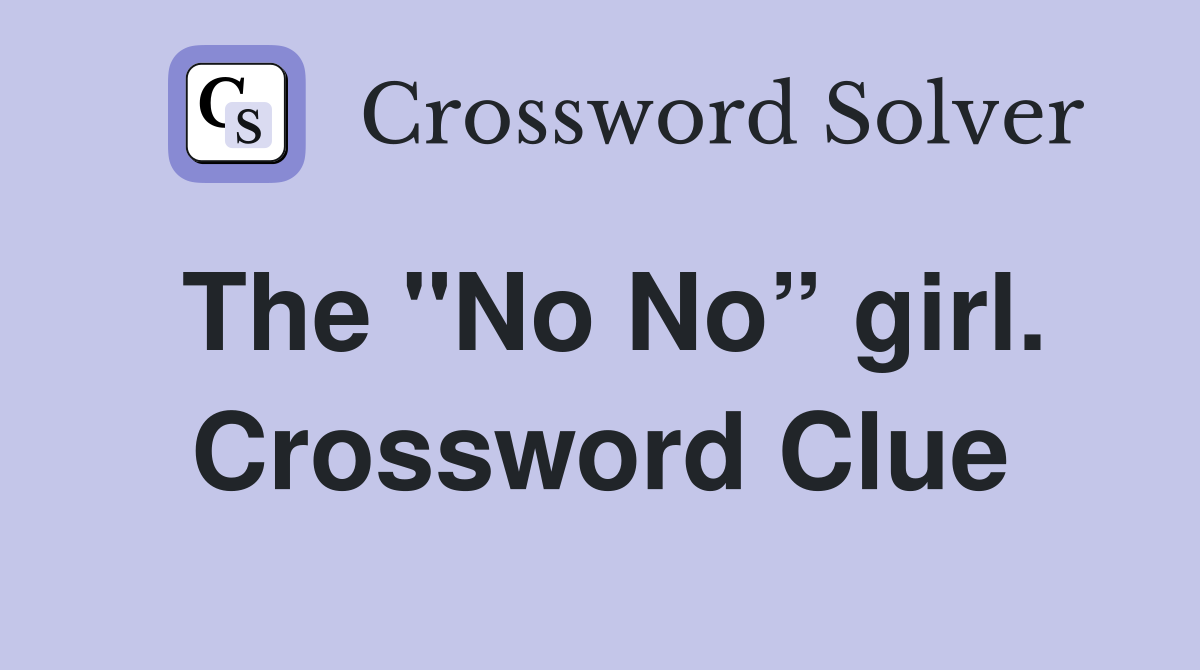 The "No No” girl. Crossword Clue