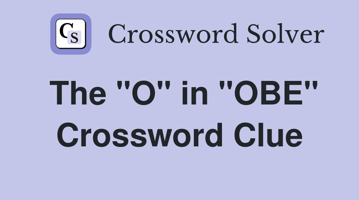 The "O" in "OBE" Crossword Clue
