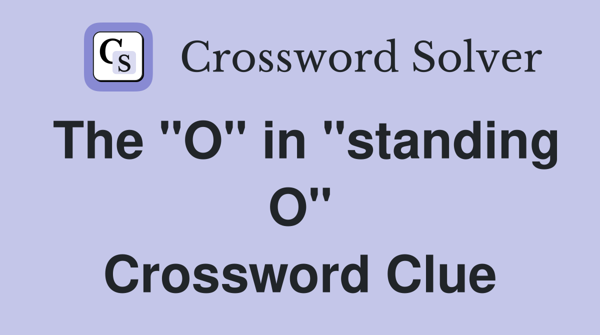 The "O" in "standing O" Crossword Clue