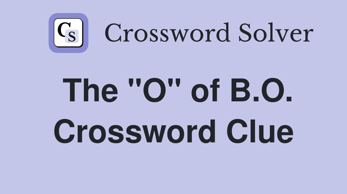 The "O" of B.O. Crossword Clue