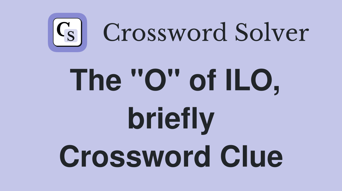 The "O" of ILO, briefly Crossword Clue