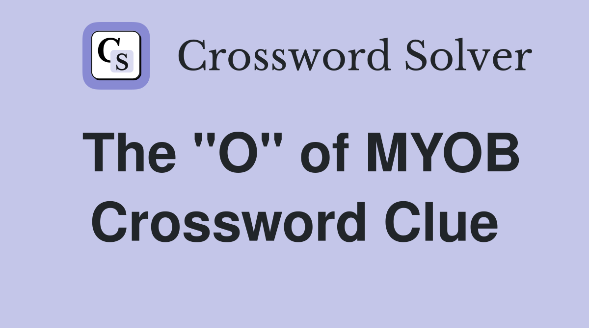 The "O" of MYOB Crossword Clue