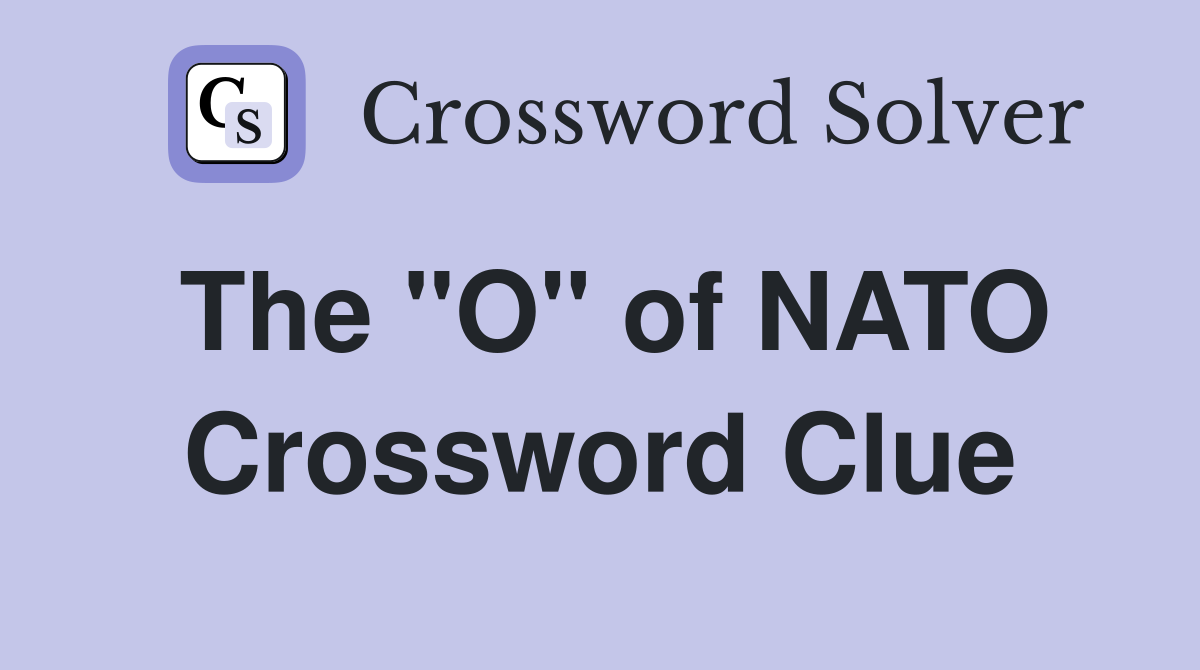 The "O" of NATO Crossword Clue