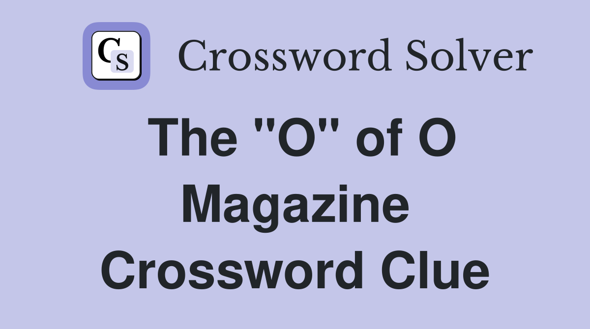 The "O" of O Magazine Crossword Clue