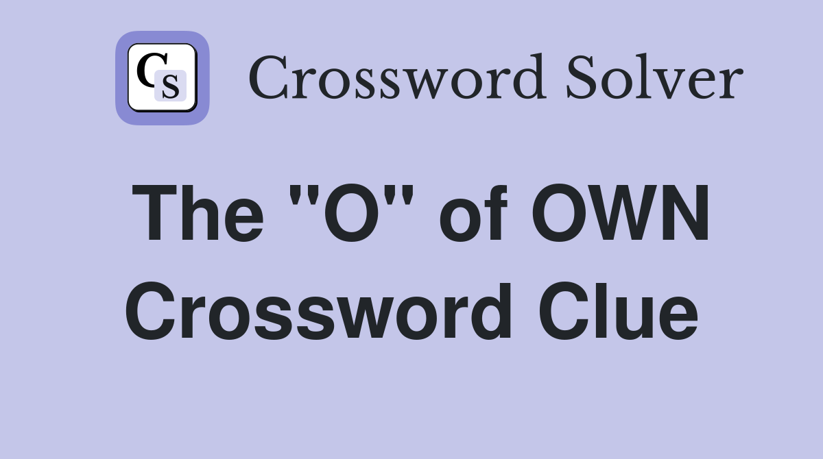The "O" of OWN Crossword Clue