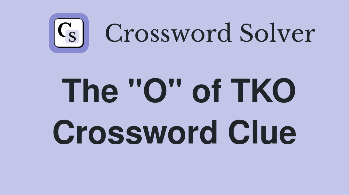The "O" of TKO Crossword Clue
