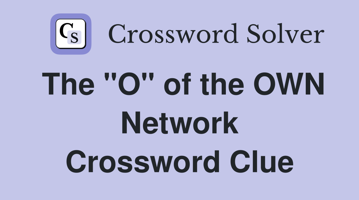The "O" of the OWN Network Crossword Clue