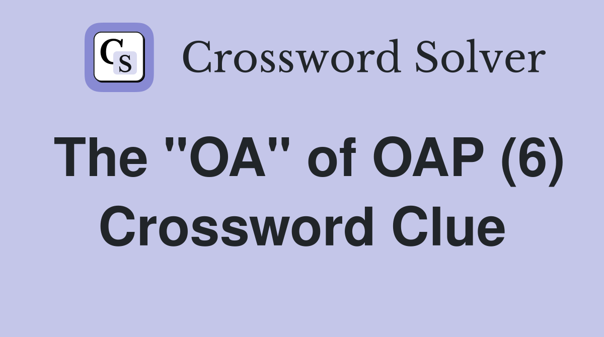 The "OA" of OAP (6) Crossword Clue