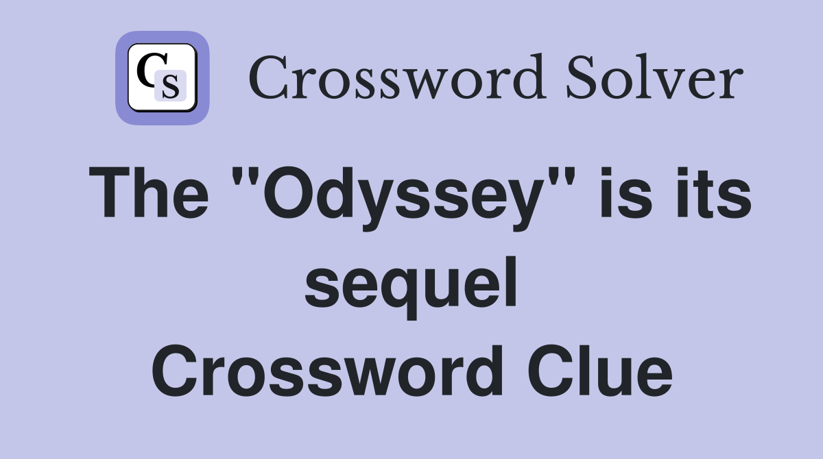 The "Odyssey" is its sequel Crossword Clue