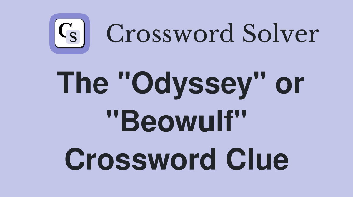 The "Odyssey" or "Beowulf" Crossword Clue