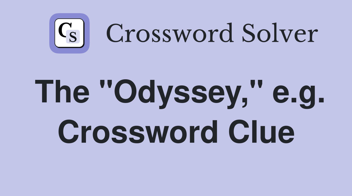 The "Odyssey," e.g. Crossword Clue