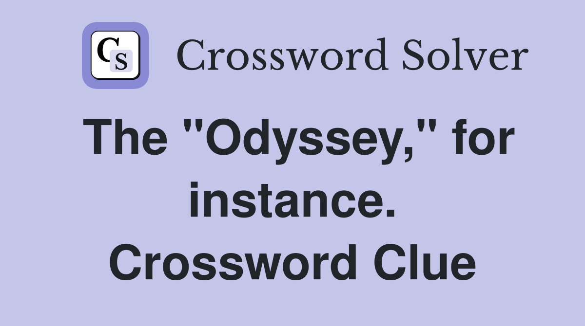 The "Odyssey," for instance. Crossword Clue