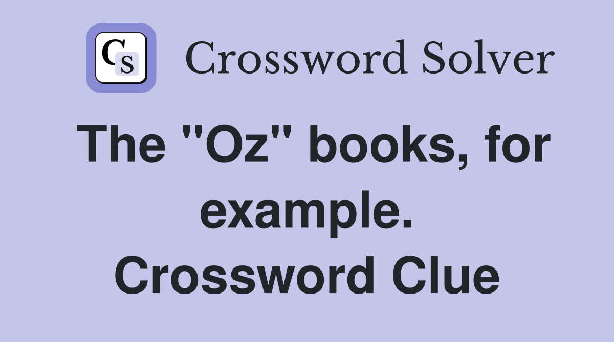 The "Oz" books, for example. Crossword Clue
