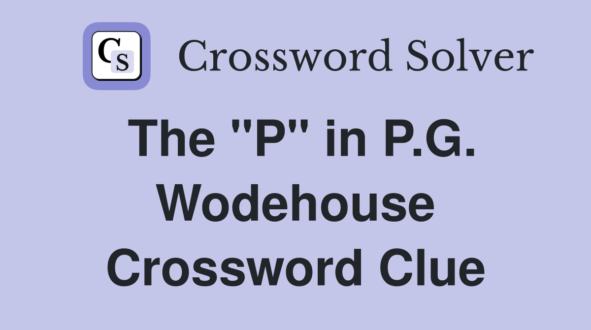 The "P" in P.G. Wodehouse Crossword Clue