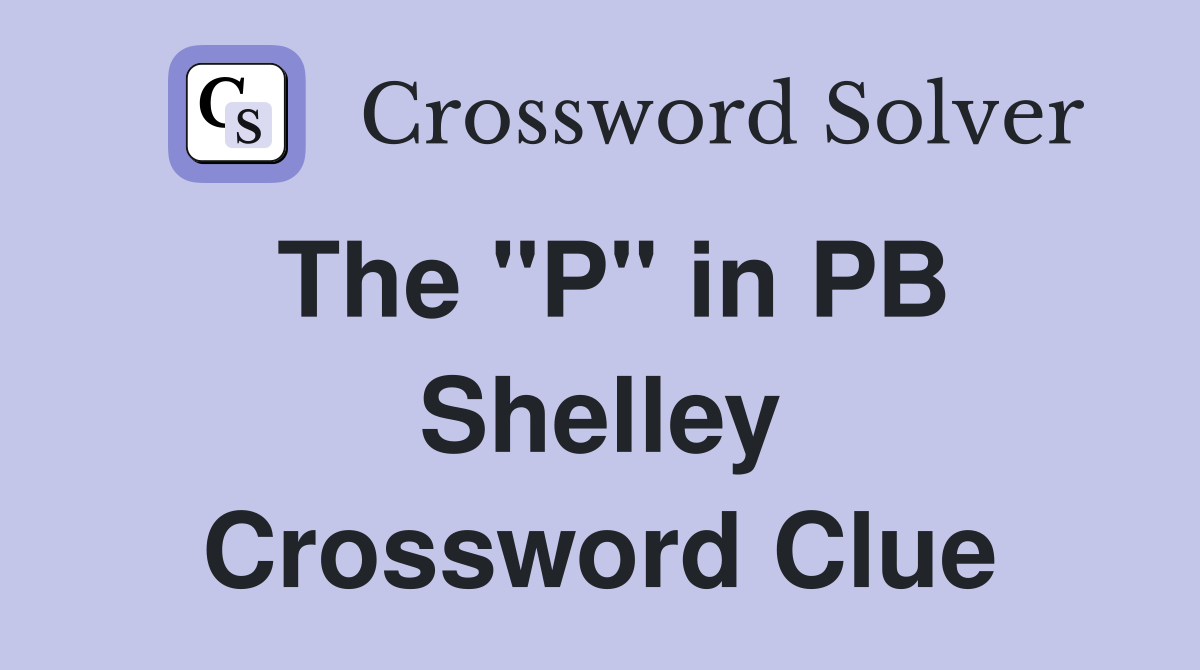 The "P" in PB Shelley Crossword Clue