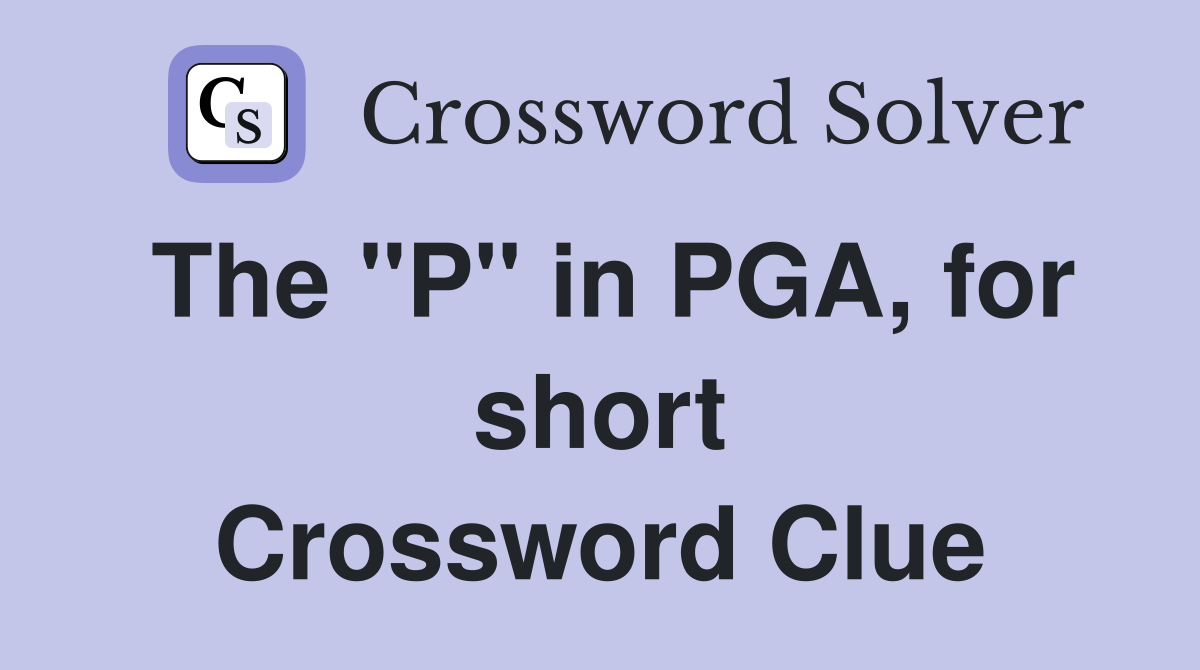 The "P" in PGA, for short Crossword Clue