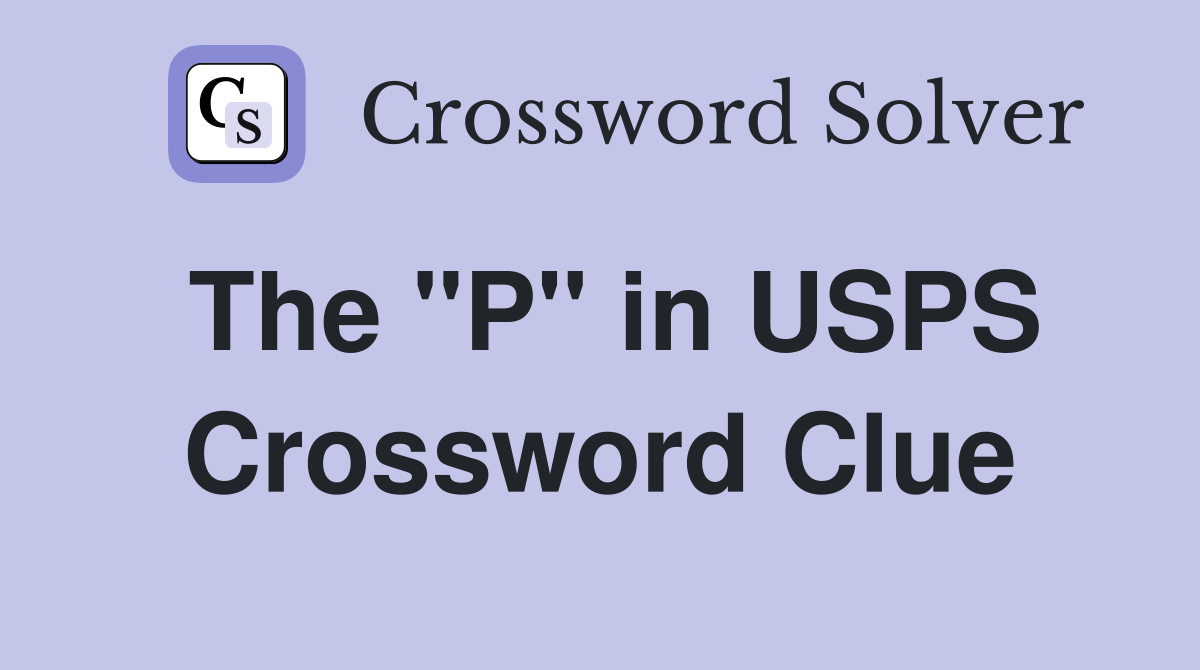 The "P" in USPS Crossword Clue