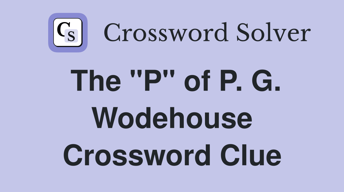 The "P" of P. G. Wodehouse Crossword Clue